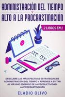 Administración del tiempo y alto a la procrastinación: Descubre las más efectivas estrategias de administración de tiempo y evita al máximo enemigo de la productividad: La procrastinación