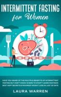 Intermittent Fasting for Women: Have You Heard of The Multiple Benefits of Intermittent Fasting but Don't Know Where to Start? Learn Fasting's Best Kept Secrets & Maximize Weight Loss in Just 30 Days