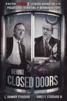 Faith Crisis Vol. 2 - Behind Closed Doors : Leonard Arrington & the Progressive Rewriting of Mormon History