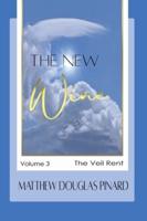 The New Wine: Volume III The Veil Rent