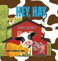 HEY, HAY: Learn Your ABC's