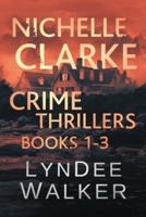 Nichelle Clarke Crime Thrillers: Books 1-3