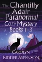 The Chantilly Adair Paranormal Cozy Mystery Series Books 1-3