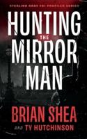 Hunting the Mirror Man