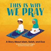 This Is Why We Pray: An Islamic Book for Kids