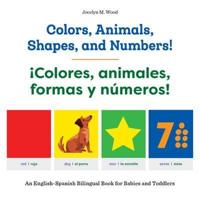 Colors, Animals, Shapes, and Numbers! / ãColores, Animales, Formas Y Números!