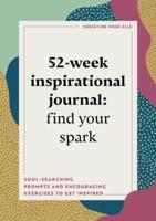 52-Week Inspirational Journal: Find Your Spark