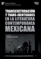 Transculturación Y Trans-Identidades En La Literatura Contemporánea Mexicana