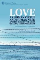 Love as human virtue and human need and its role in the lives of long-term prisoners : A multidisciplinary exploration