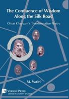 The Confluence of Wisdom Along the Silk Road: Omar Khayyam's Transformative Poetry