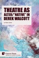 Theatre as Alter/"Native" in Derek Walcott
