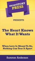 Short Story Press Presents The Heart Knows What It Wants: When Love is Meant To Be, Nothing Can Tear It Apart