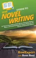 HowExpert Guide to Novel Writing: 101 Tips on Planning Your Fictional World, Developing Characters, Writing Your Novel, and Publishing Your Book