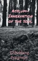 Asylum- Innervation of the Soul