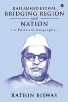 Rafi Ahmed Kidwai: Bridging Region and Nation: A Political Biography