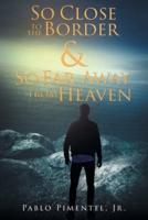 So Close To The Border and So Far Away From Heaven: Short Stories, Poems and Musings
