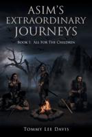 Asim's Extraordinary Journeys: Book 1 All For The Children