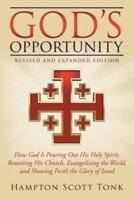 God's Opportunity - Revised and Expanded Edition: How God Is Pouring Out His Holy Spirit, Reuniting His Church, Evangelizing the World, and Showing Forth Israel, the Root