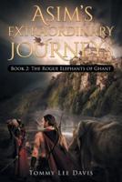 Asim's Extraordinary Journeys: Book 2  The Rogue Elephants of Ghant