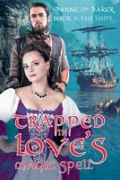 Trapped In Love's Magic Spell: Book 1: The Ships