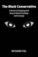 The Black Conservative: A Novel of Gripping Evil Deep Political Feelings and Courage