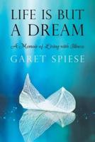 Life Is But A Dream: A Memoir of Living with Illness