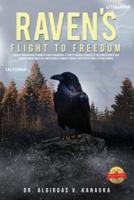 Raven's Flight to Freedom: Odyssey from Wartime Lithuania to Land's End America: A Story of Survival Dedicated to Those Who Retained Their Humanity Amidst Great Evil. Righteousness Ultimately Prevails Over Despotic Forces, but Not by Much