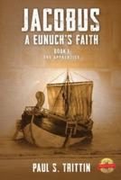 Jacobus: A Eunuch's Faith: Book I: The Apprentice