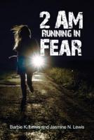 2 AM Running in Fear