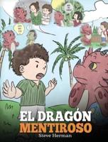 El Dragón Mentiroso: (Teach Your Dragon To Stop Lying) Un libro de dragones para enseñar a los niños a NO mentir. Una linda historia para niños para enseñar a los niños a decir la verdad y ser honestos.