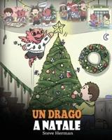 Un drago a Natale: (A Dragon Christmas) Aiuta il tuo drago a fare i preparativi per il Natale. Una simpatica storia per bambini, per celebrare il giorno più speciale dell'anno.