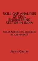 SKILL GAP ANALYSIS OF CIVIL ENGINEERING SECTOR IN INDIA