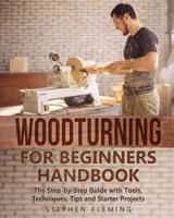 Woodturning for Beginners Handbook:The Step-by-Step Guide with Tools, Techniques, Tips and Starter Projects