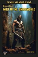Wolf in the Underworld: The Wolf Who Would be King 4