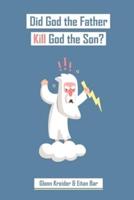 Did God the Father Really Kill God the Son?