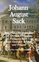 Johann August Sack: Seit 1816 Oberpräsident der Provinz Pommern, des Freiherrn Karl vom Stein treuester Schüler und Freund