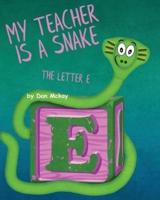My Teacher is a Snake The Letter E