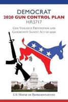 Democrat 2020 Gun Control Plan H.R.5717: Gun Violence Prevention and Community Safety Act of 2020