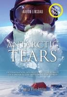 Antarctic Tears (LARGE PRINT): Determination, Adversity, and the Pursuit of a Dream at the Bottom of the World