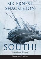 South! (Annotated) LARGE PRINT: The Story of Shackleton's Last Expedition 1914-1917