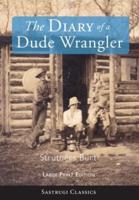 The Diary of a Dude Wrangler (LARGE PRINT)