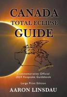 Canada Total Eclipse Guide (LARGE PRINT): Commemorative Official 2024 Keepsake Guidebook