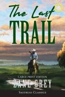The Last Trail (Annotated, Large Print)