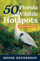 50 Florida Wildlife Hotspots: A Guide for Photographers and Wildlife Enthusiasts