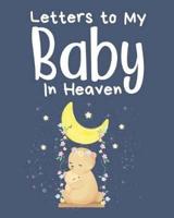 Letters To My Baby In Heaven :  A Diary Of All The Things I Wish I Could Say   Newborn Memories   Grief Journal   Loss of a Baby   Sorrowful Season   Forever In Your Heart   Remember and Reflect