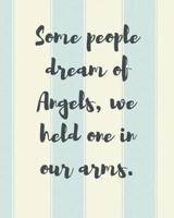 Some People Dream Of Angels We Held One In Our Arms: A Diary Of All The Things I Wish I Could Say   Newborn Memories   Grief Journal   Loss of a Baby   Sorrowful Season   Forever In Your Heart   Remember and Reflect