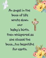 An Angel In The Book Of Life Wrote Down Our Baby's Birth Then Whispered As She Closed The Book Too Beautiful For Earth:  A Diary Of All The Things I Wish I Could Say   Newborn Memories   Grief Journal   Loss of a Baby   Sorrowful Season   Forever In Your 