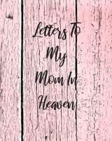 Letters To My Mom In Heaven: Wonderful Mom   Heart Feels Treasure   Keepsake Memories   Grief Journal   Our Story   Dear Mom   For Daughters   For Sons