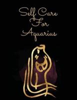 Self Care For Aquarius: For Adults   For Autism Moms   For Nurses   Moms   Teachers   Teens   Women   With Prompts   Day and Night   Self Love Gift