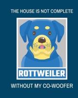 The House Is Not Complete Without My Rottweiler Co-Woofer: : Furry Co-Worker   Pet Owners   For Work At Home   Canine   Belton   Mane   Dog Lovers   Barrel Chest   Brindle   Paw-sible  